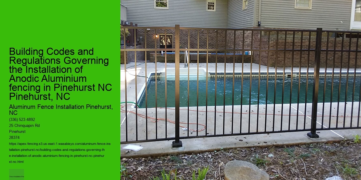 Building Codes and Regulations Governing the Installation of Anodic Aluminium fencing in Pinehurst NC Pinehurst, NC