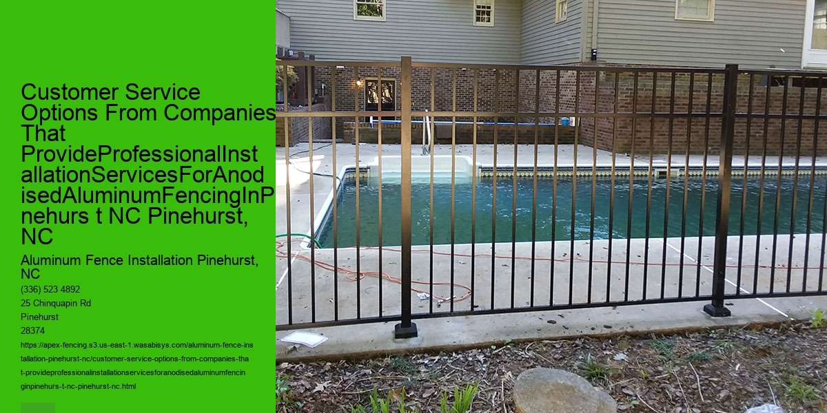 Customer Service Options From Companies That ProvideProfessionalInstallationServicesForAnodisedAluminumFencingInPinehurs t NC Pinehurst, NC