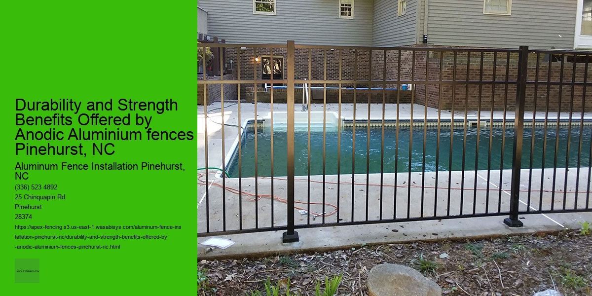 Durability and Strength Benefits Offered by Anodic Aluminium fences Pinehurst, NC