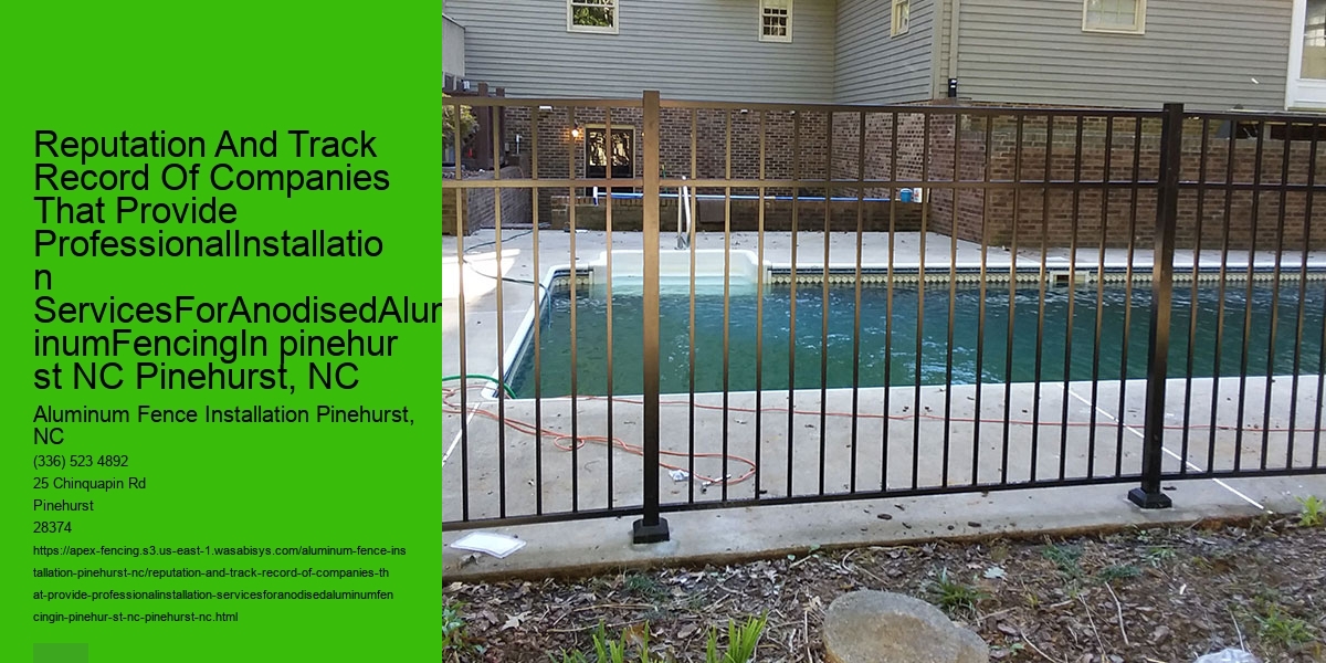 Reputation And Track Record Of Companies That Provide ProfessionalInstallation ServicesForAnodisedAluminumFencingIn pinehur st NC Pinehurst, NC