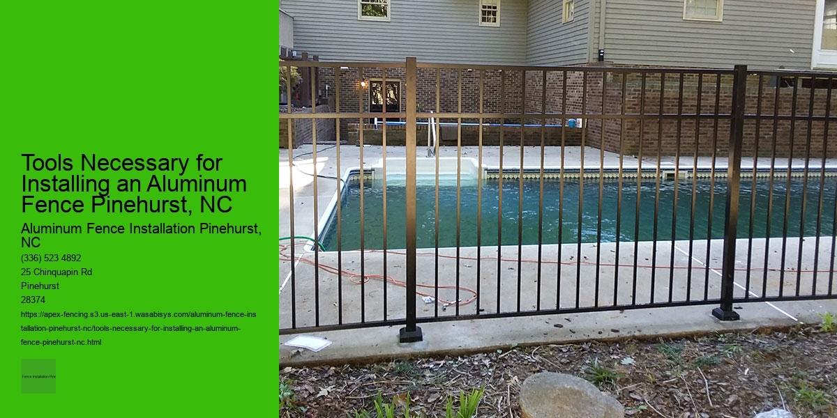 Tools Necessary for Installing an Aluminum Fence Pinehurst, NC